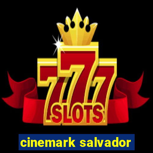 cinemark salvador